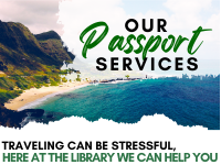 Our Passport Services graphic reading "Traveling can be stressful, here at the library we can help you"